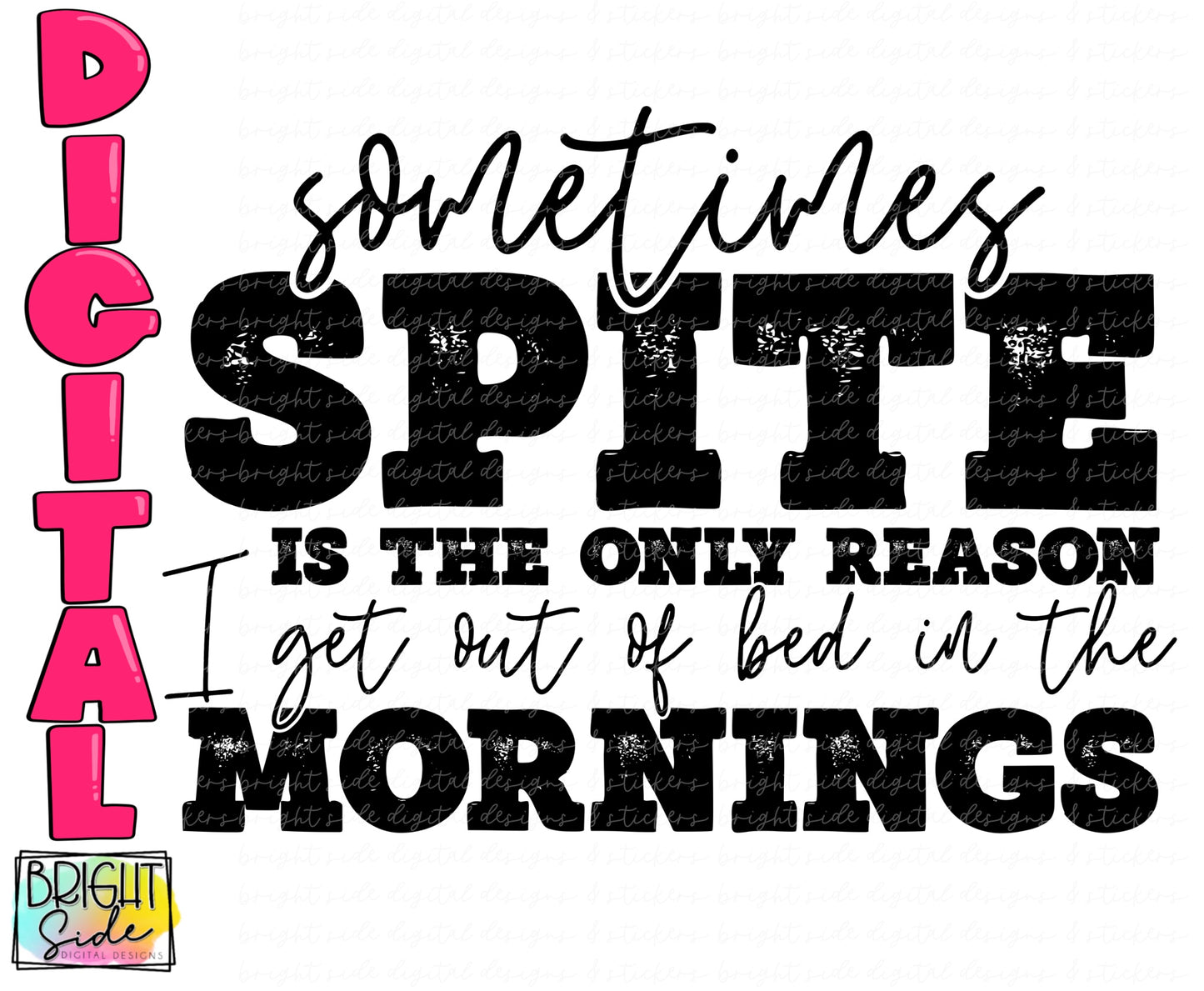 Sometimes spite is the only reason I get out of bed in the mornings