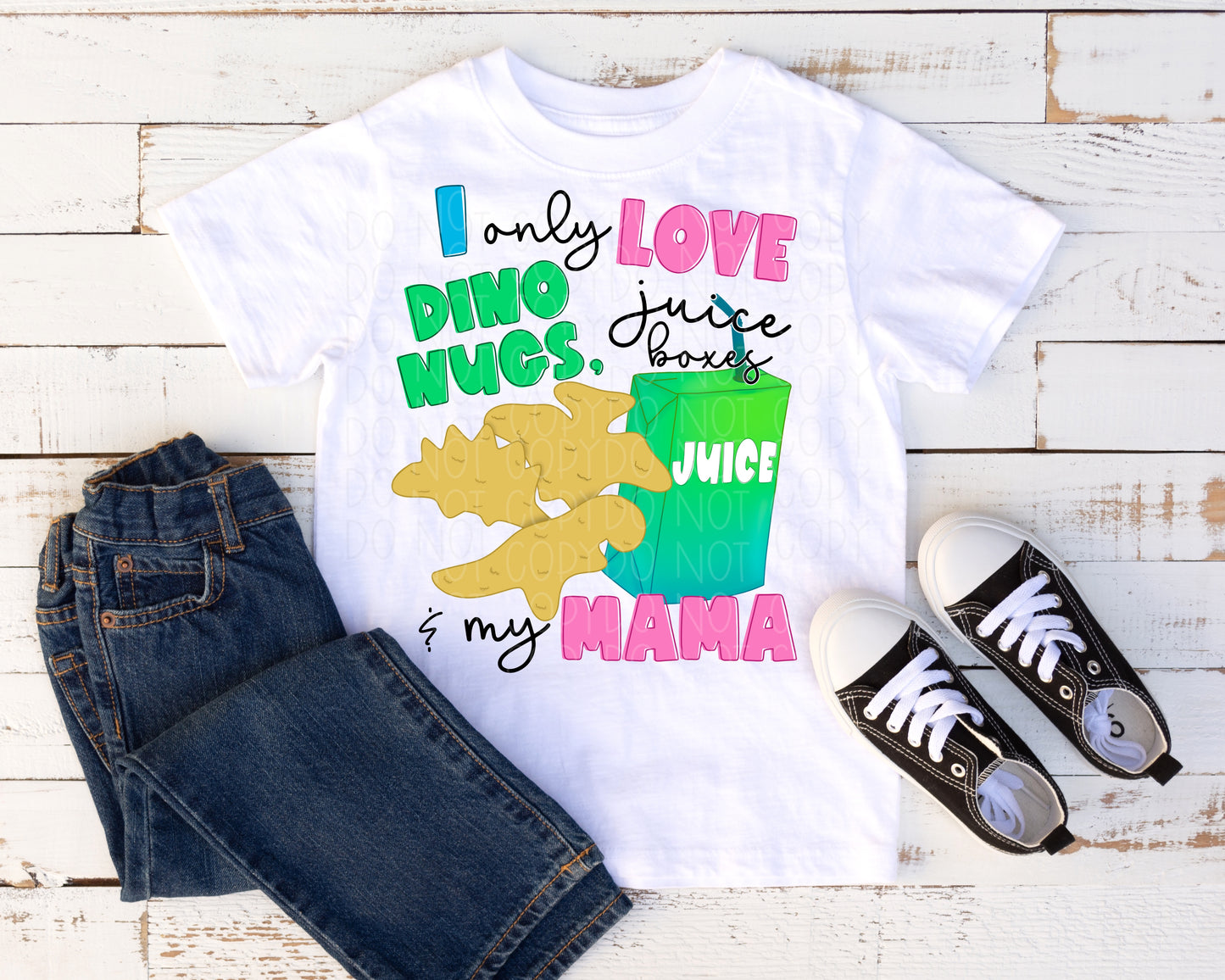I only love Dino nugs, juice boxes, and my mama