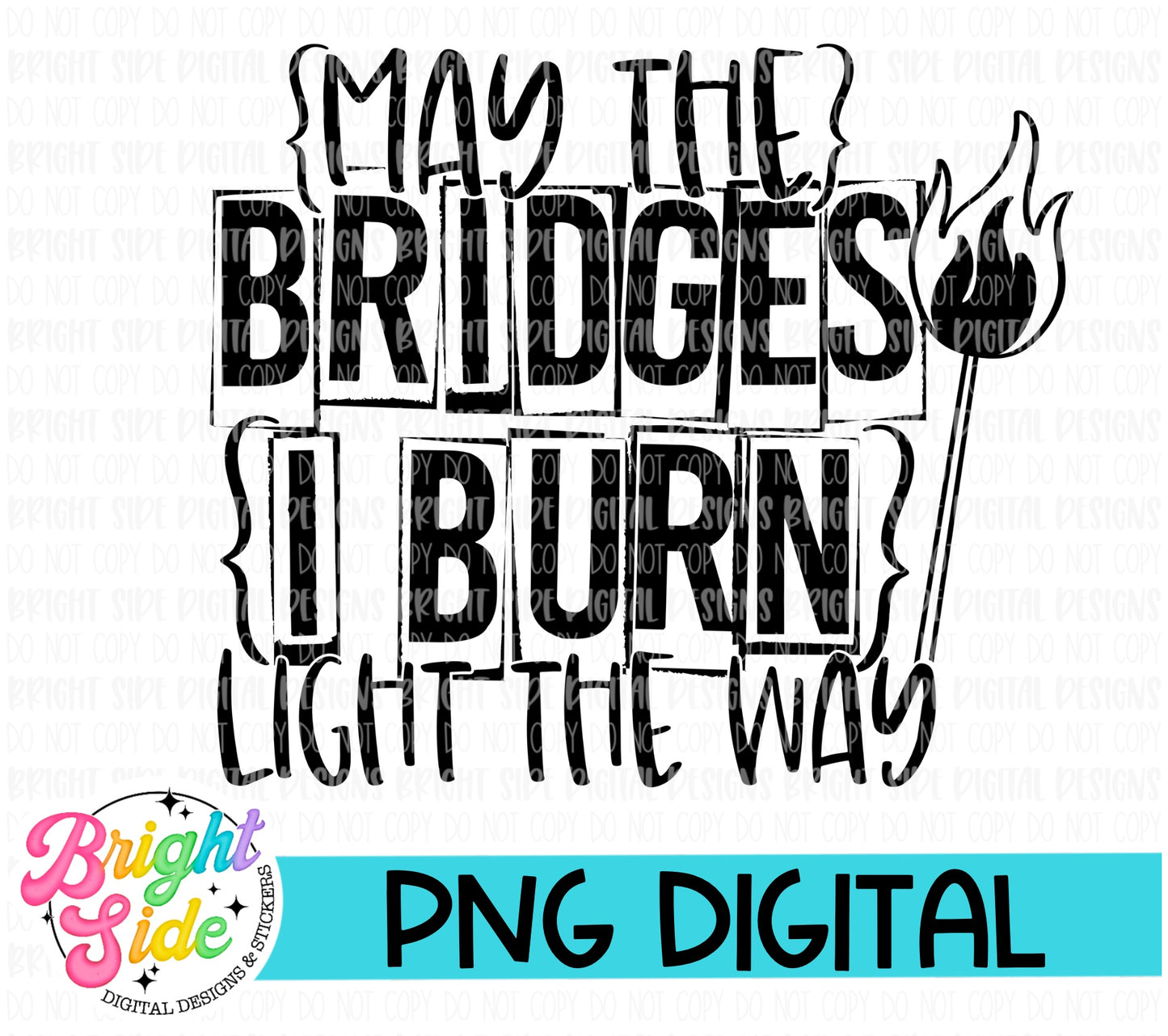 May the bridges I burn light the way