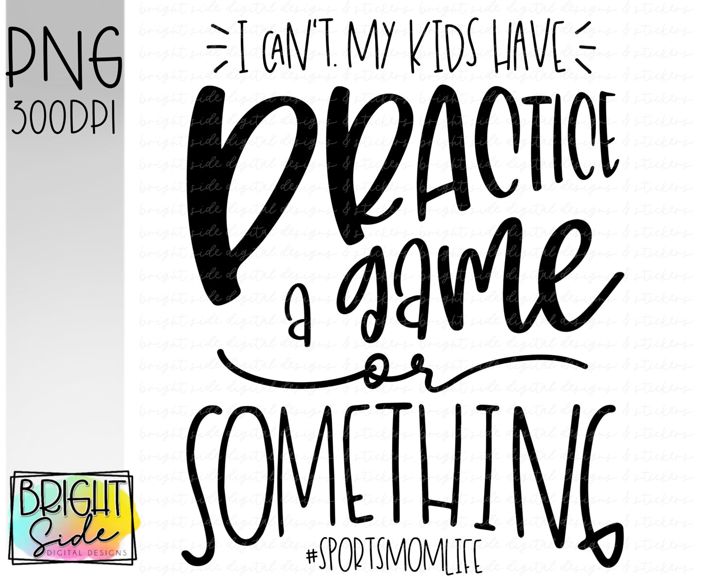 I can’t my kids have practice, a game, or something