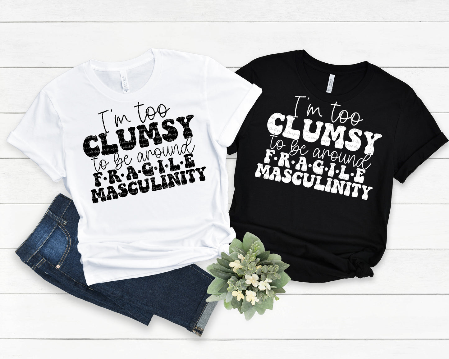 I’m too clumsy to be around fragile masculinity