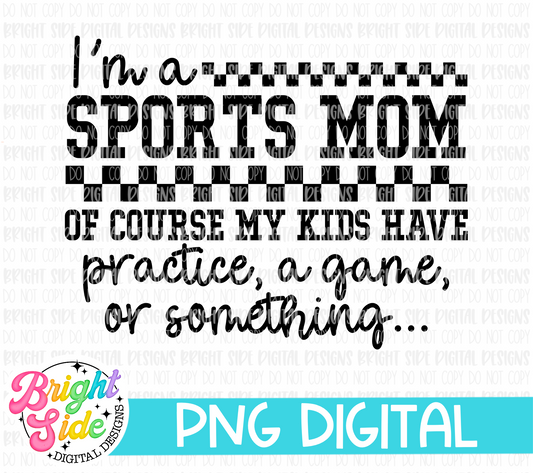 I’m A Sports Mom Of Course My Kids Have Practice, A Game, Or Something