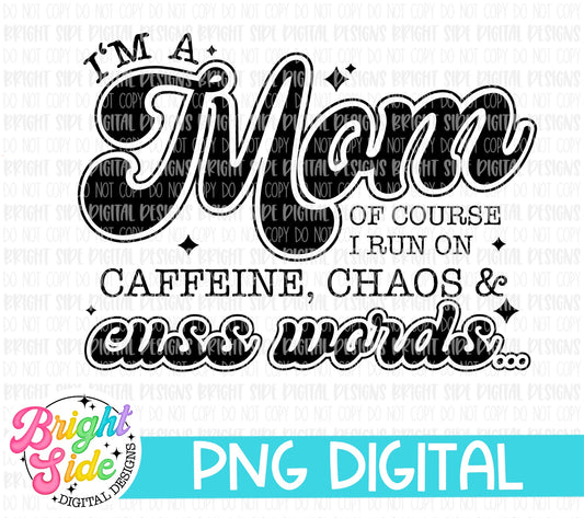 I’m a Mom of course I run on caffeine, chaos, & cuss words