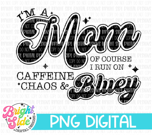 I’m a Mom of course I run on caffeine, chaos, & Bluey