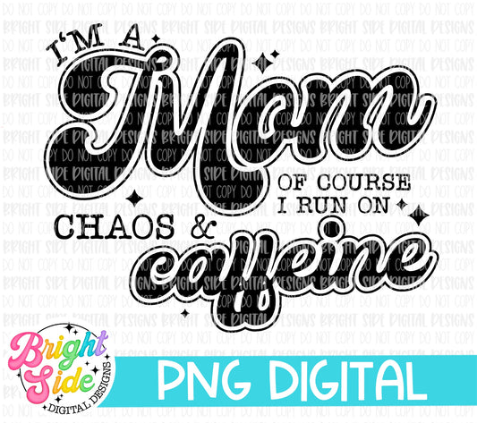I’m a Mom of course I run on chaos & caffeine