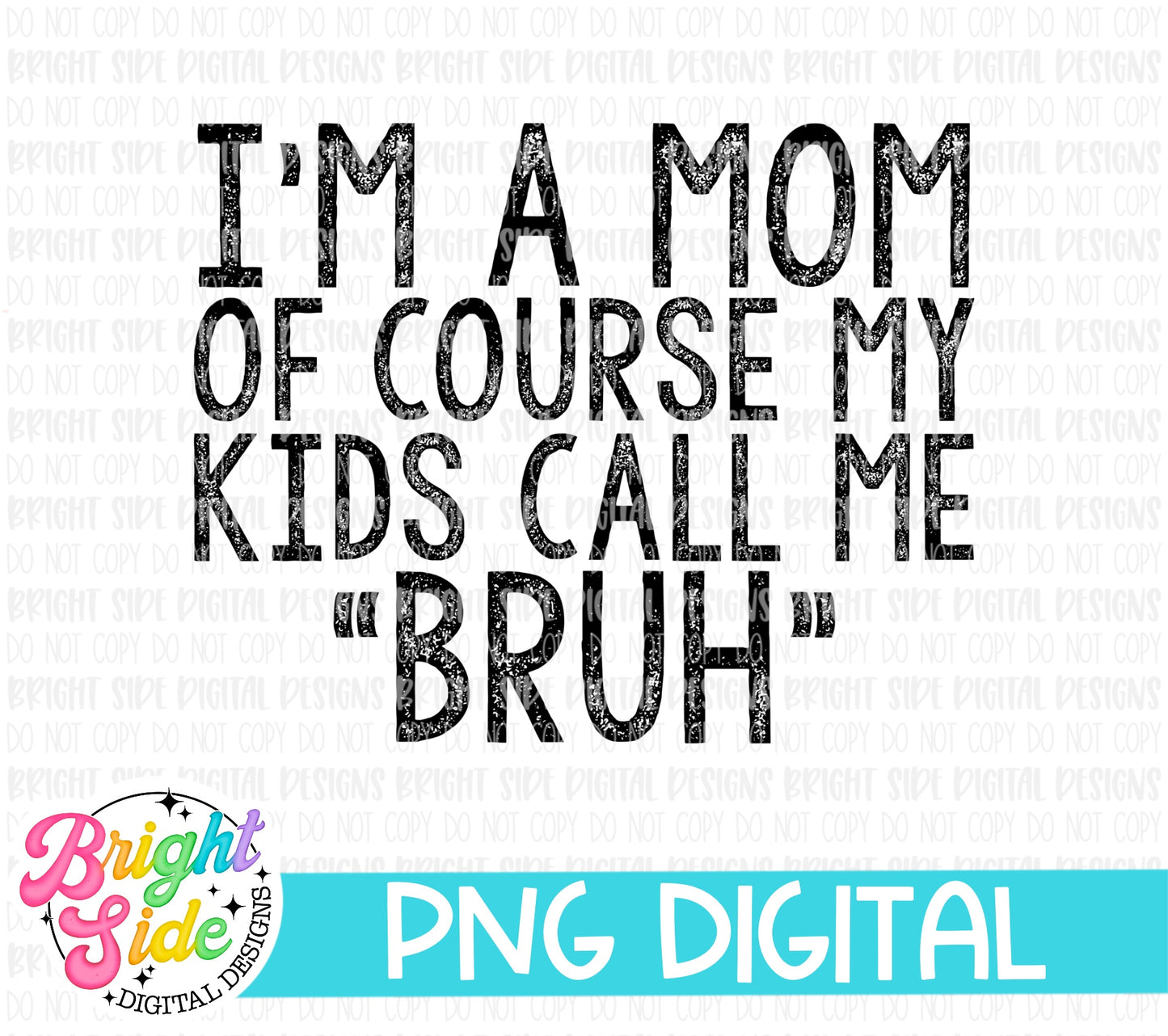 I’m a Mom of course my kids call me “bruh”
