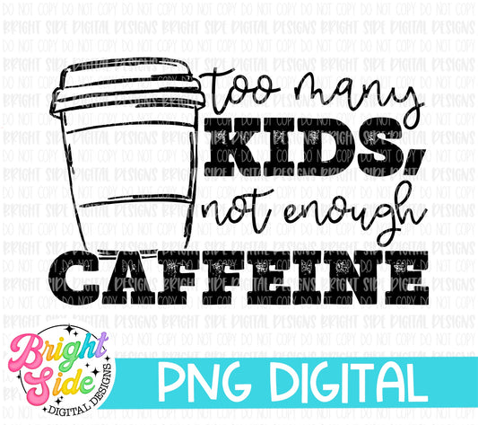 Too Many Kids Not Enough Caffeine