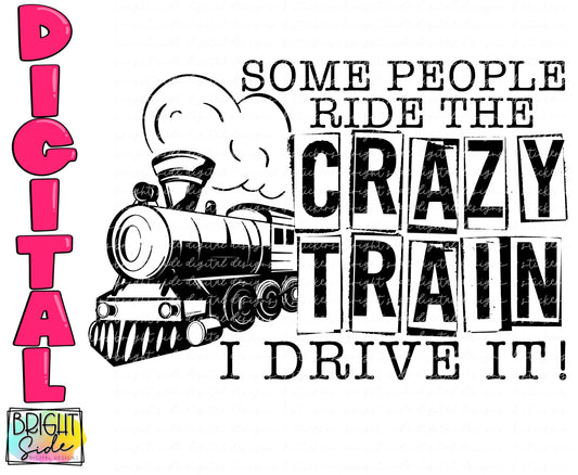 Some people ride the crazy train. I drive it.