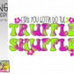 First you gotta do the truffle shuffle