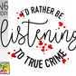 I’d rather be listening to true crime