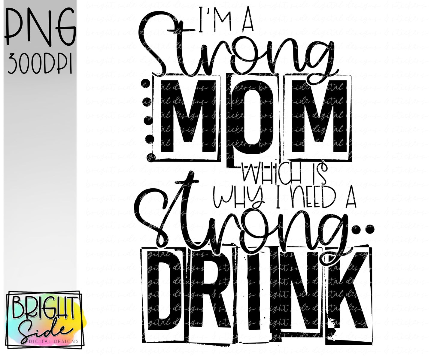 I’m a strong mom which is why I need a strong drink