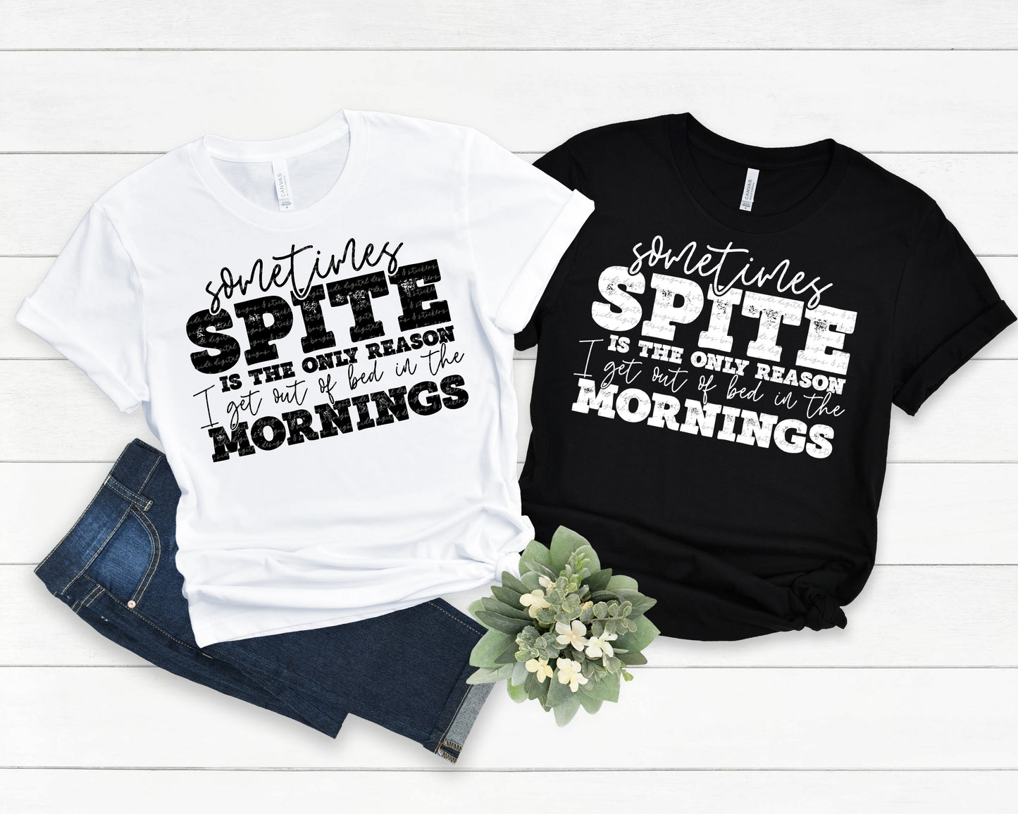 Sometimes spite is the only reason I get out of bed in the mornings