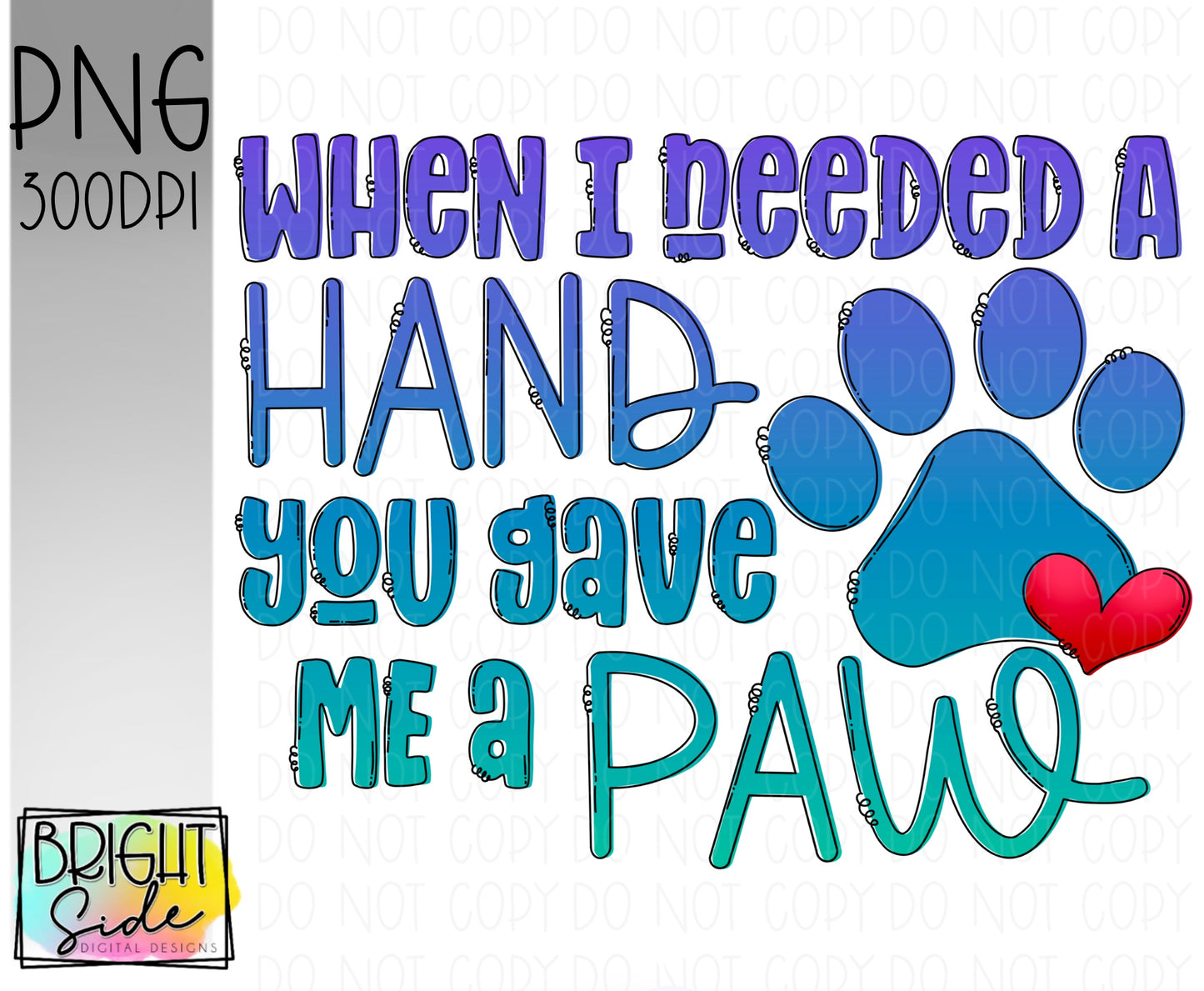 When I needed a hand you gave me a paw