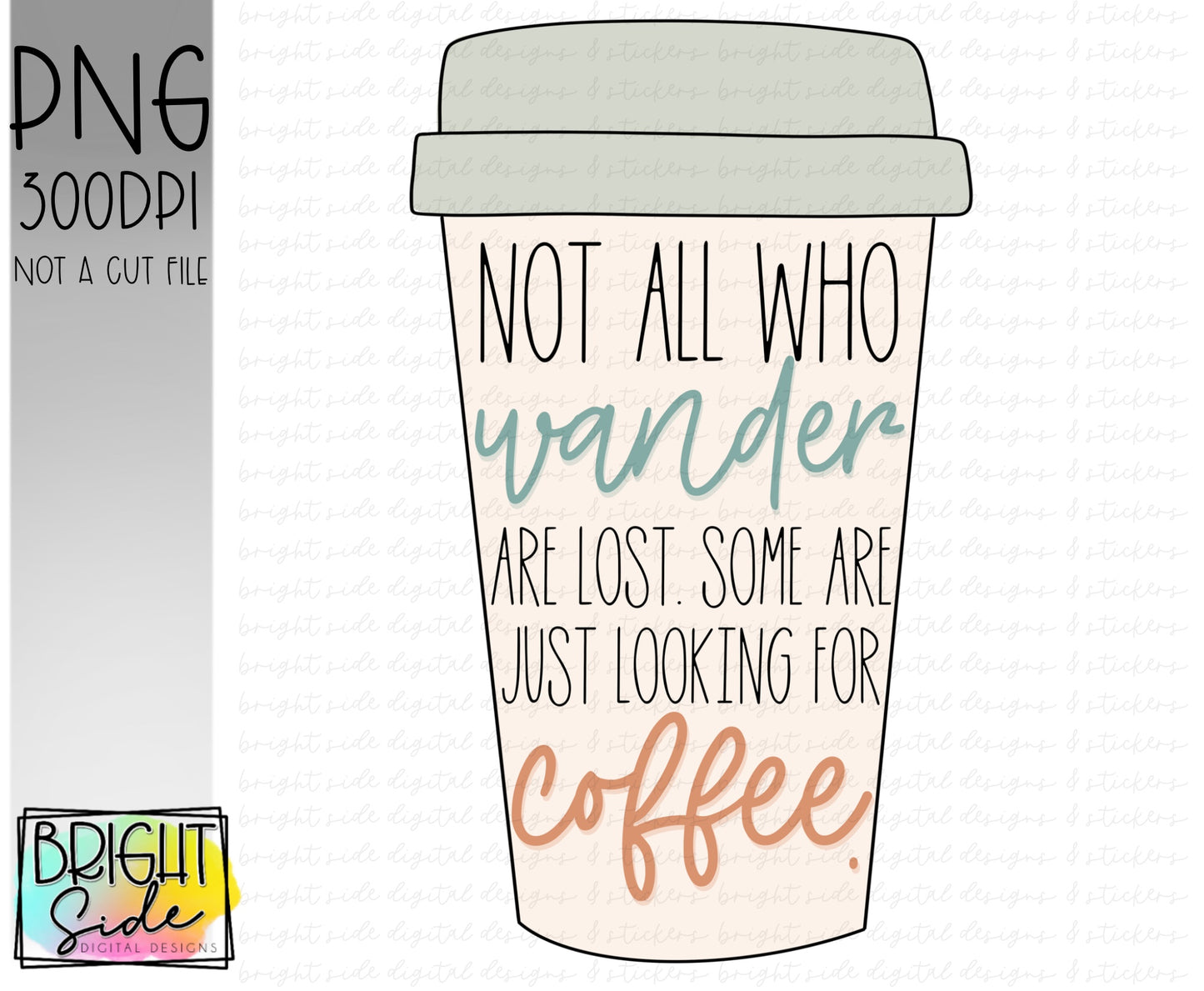 Not all who wander are lost. Some are just looking for coffee.