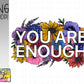 You are enough floral
