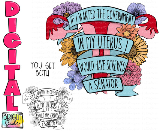 If I wanted the Government in my uterus (3 designs)