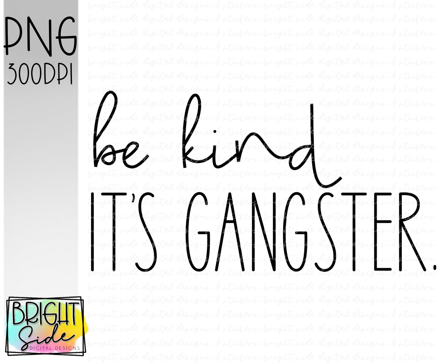 Be kind. It’s gangster