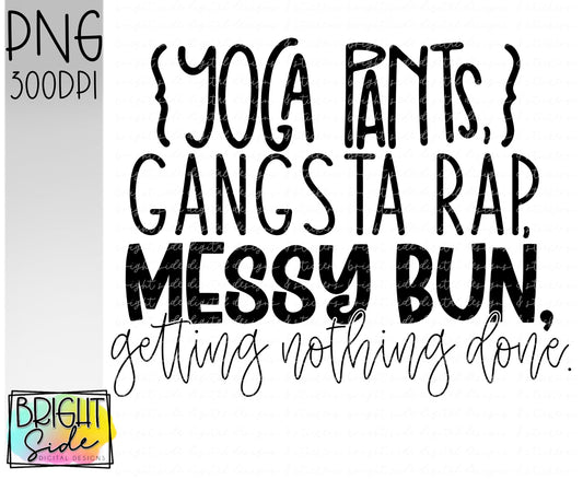 Yoga pants, gangsta rap, messy bun, getting nothing done