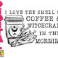 I love the smell of coffee and witchcraft in the morning