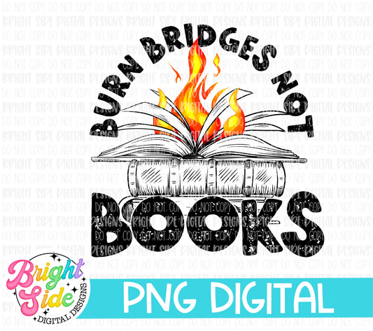 Burn Bridges Not Books