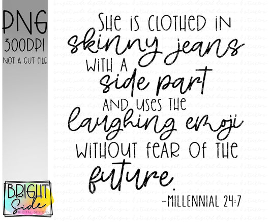 She is clothed in skinny jeans -Millennial 24:7