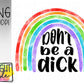 Don’t be a dick rainbow