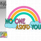 No one asked you