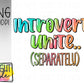 Introverts Unite (Separately)